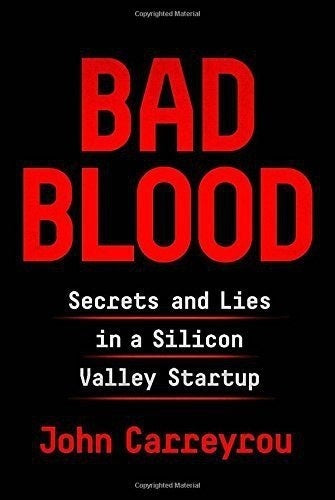 Bad Blood: Secrets and Lies in a Silicon Valley Startup